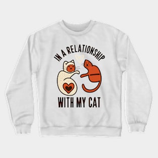 In a relationship with my cat Crewneck Sweatshirt